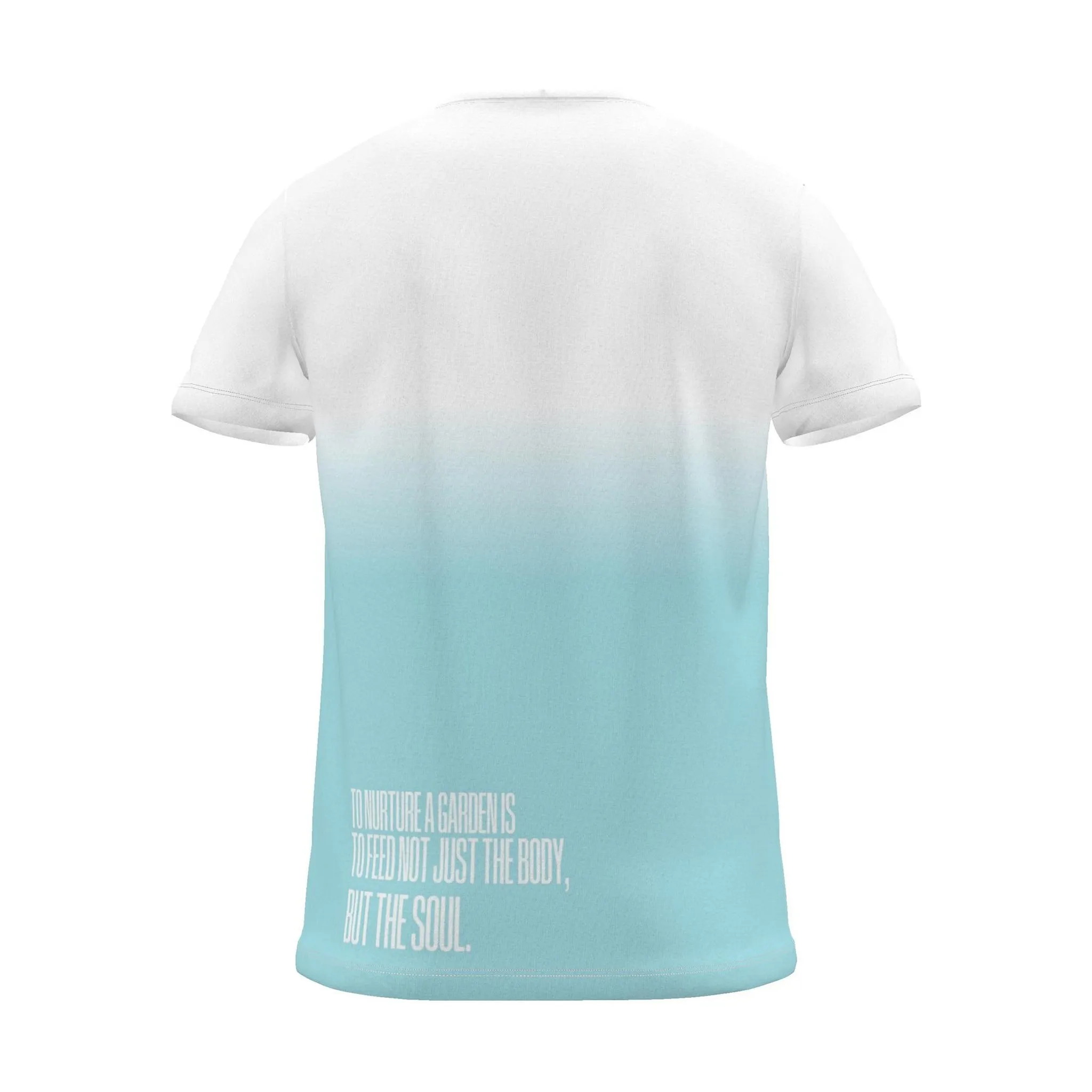 "To nurture a garden is to feed not just the body, but the soul." Backprint Tee, cyan dip, back view